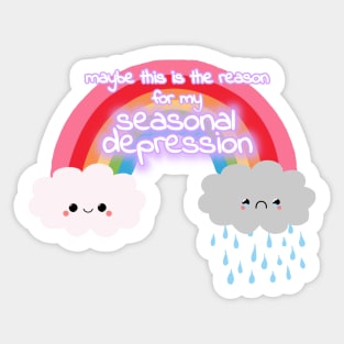 maybe this is the reason for my seasonal depression Sticker